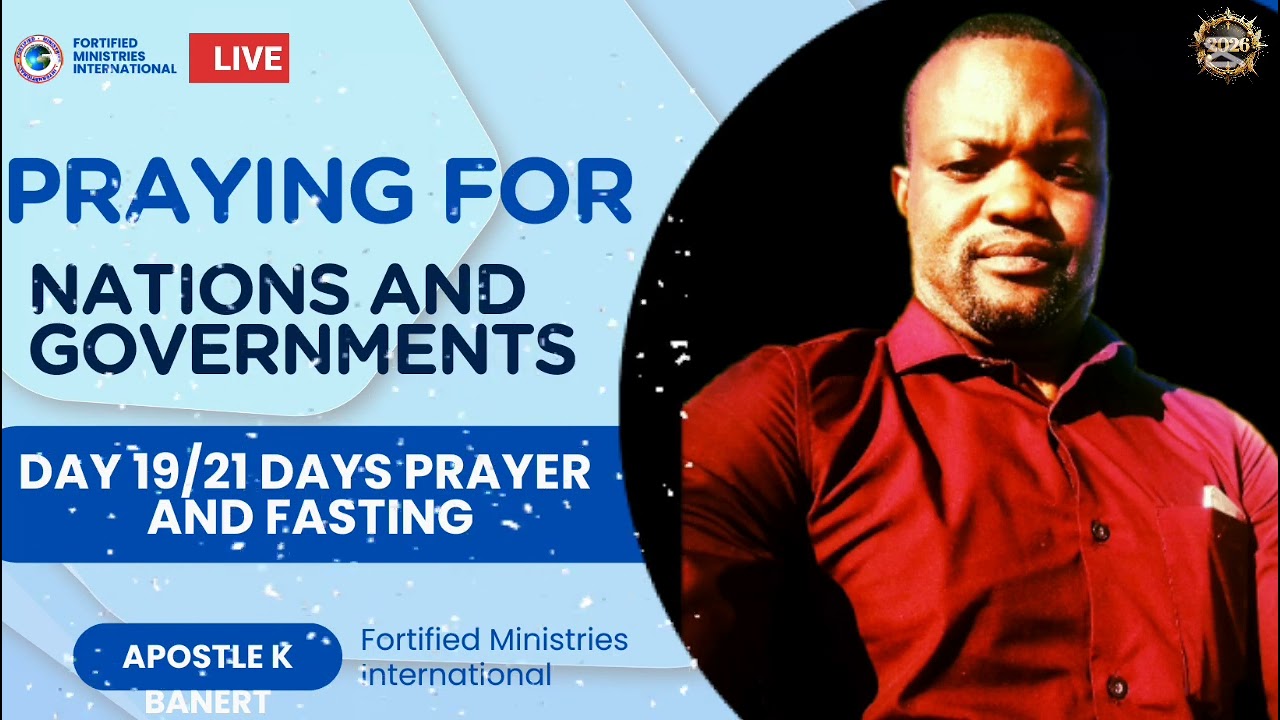 NATIONS AND GOVERNMENTS I DAY 19/21 DAYS PRAYER AND FASTING I APOSTLE K BANERT I FORTIFIED MINISTR