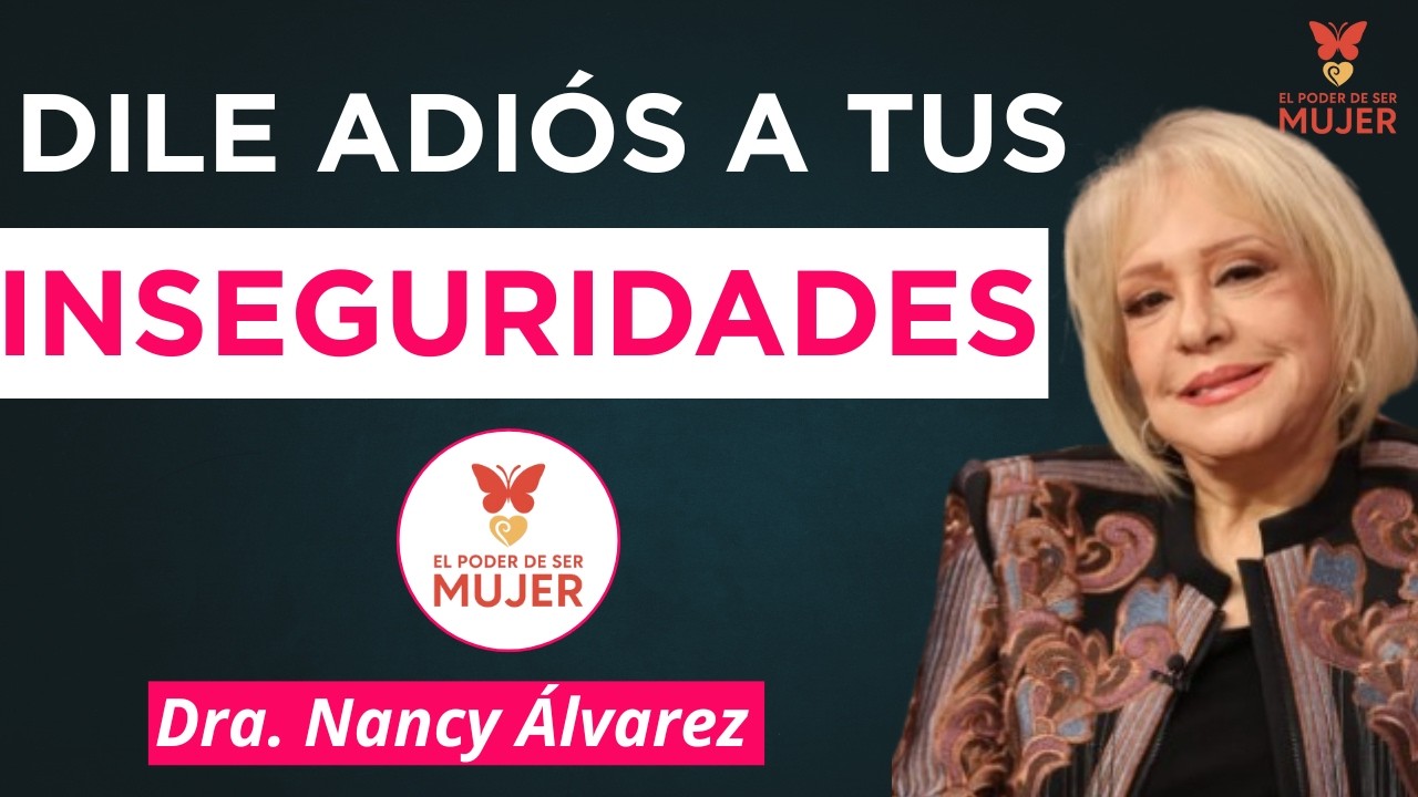 Deja la Inseguridad: 3 Secretos que Despiertan tu Confianza REAL| Dra. Nancy Álvarez