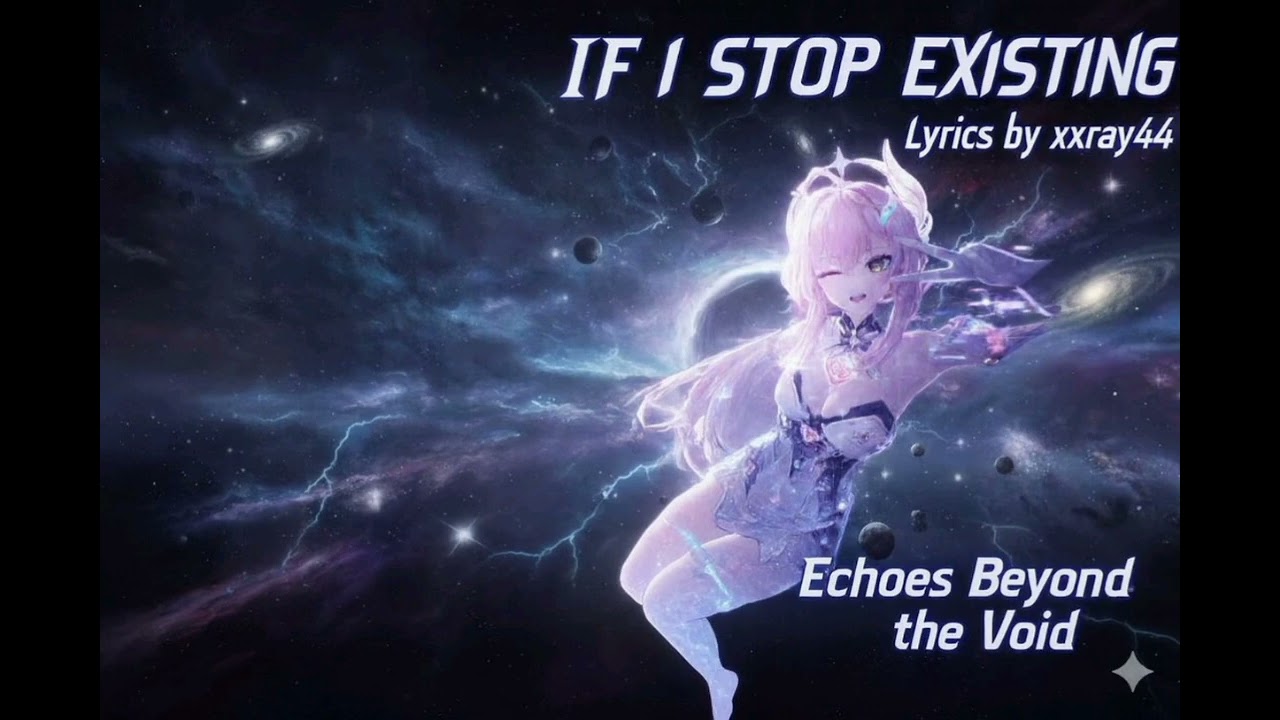 If I Stop Existing Lyrics by xxrayxx44 