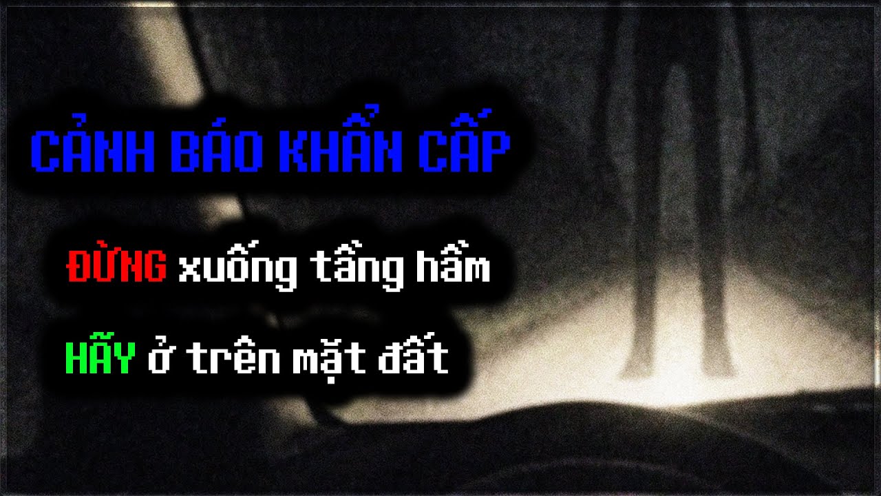 CẢNH BÁO KHẨN CẤP: ĐỪNG xuống tầng hầm, HÃY ở trên mặt đất | nosleep