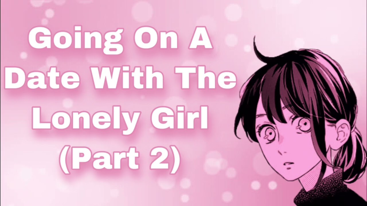 Going On A Date With The Lonely Girl (Part 2) (Lonely Girl x Popular Listener) (Kissing) (F4A)