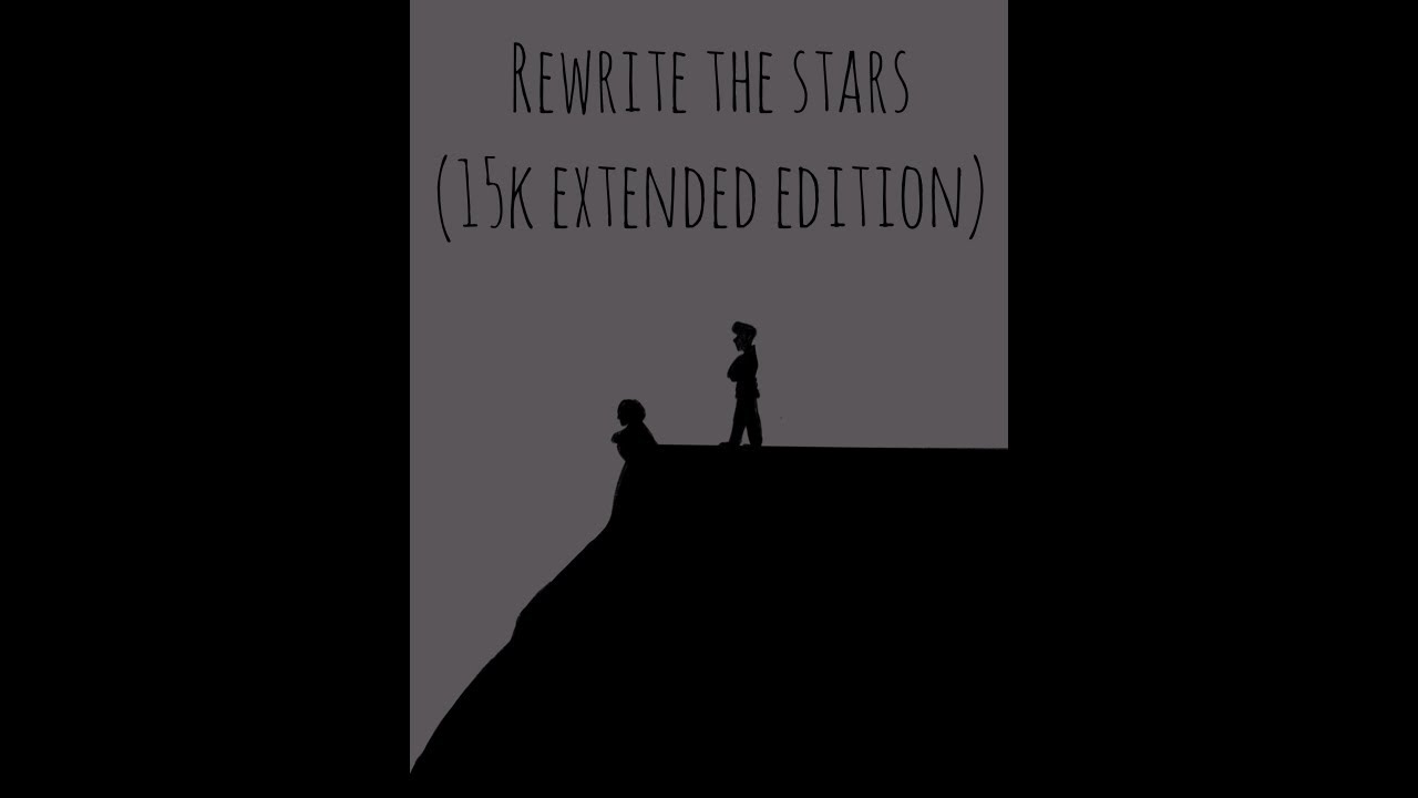 Rewrite The Stars- (15k extended cut) -Prinxiety animatic