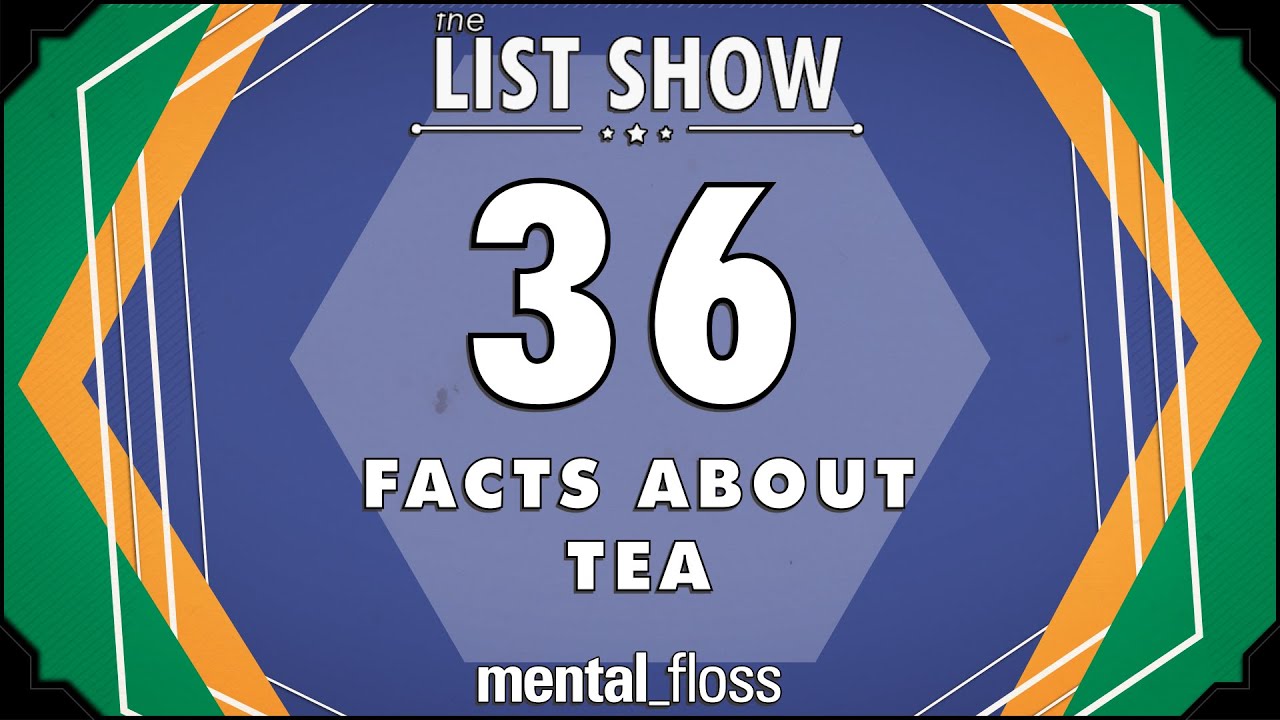 36 Facts about Tea - mental_floss List Show Ep. 417 | Mental Floss