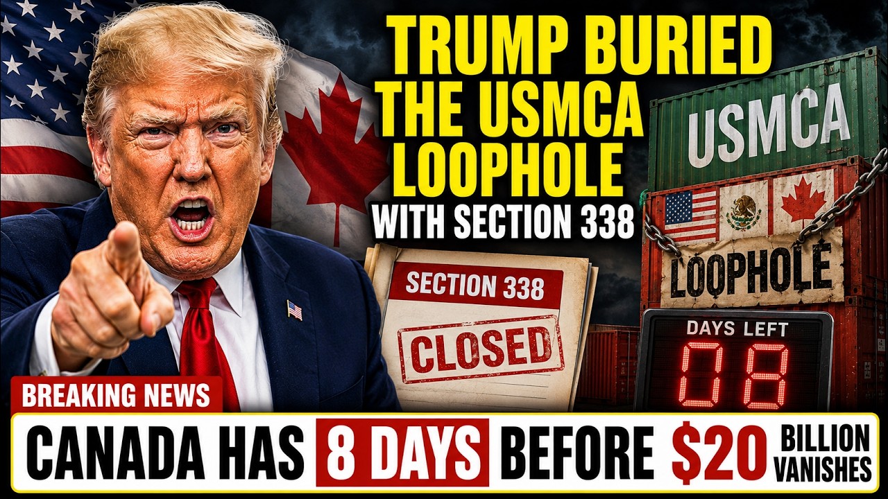 Trump Buried the USMCA Loophole With Section 338 &mdash; Canada Has 8 Days Before $20 Billion Vanishes