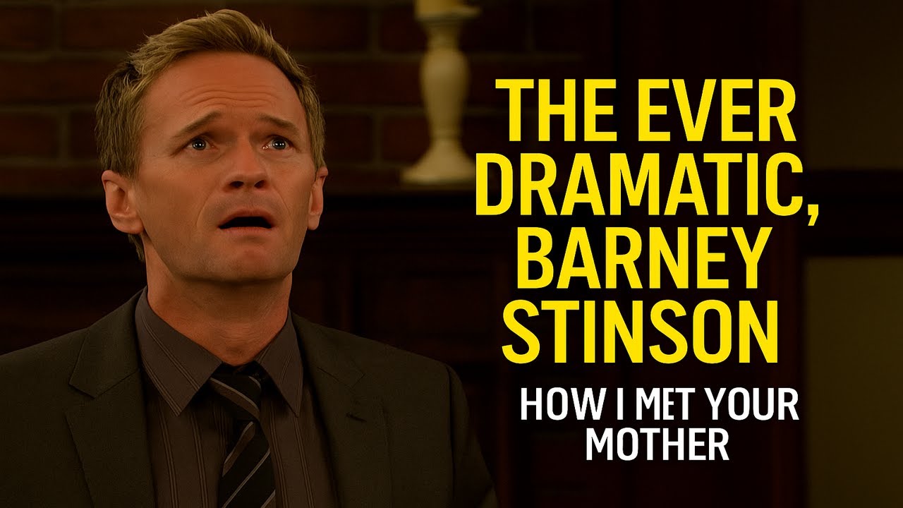 The Ever Dramatic, Barney Stinson | How I Met Your Mother