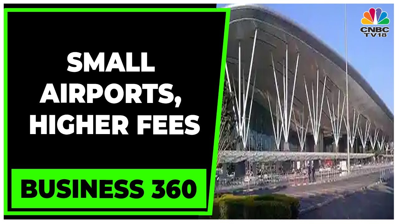 Government Proposes Heavy Hike In Charges At Small Airports | Business 360 | CNBC-TV18