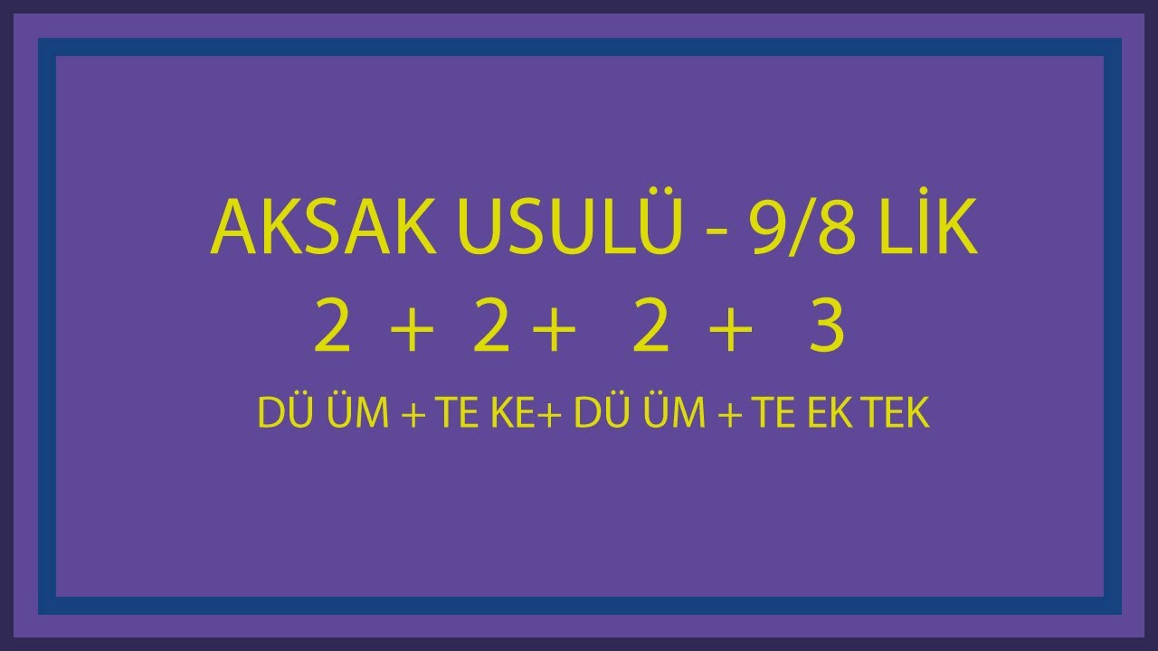 AKSAK USULÜ - 9/8 LİK - 2(DÜ ÜM)+2(TEK KA)+2(DÜ ÜM)+3(TE EK TEK) - ''6 DARPLI''