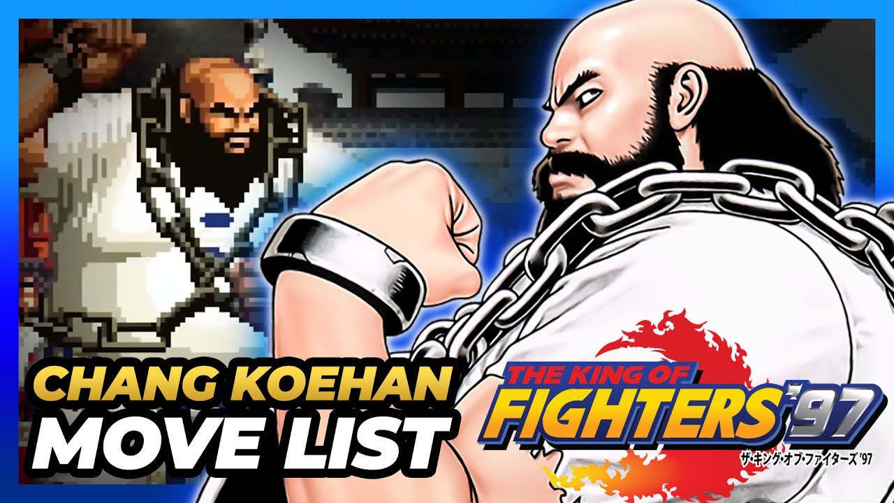 CHANG KOEHAN MOVE LIST - The King of Fighters '97 (KOF97)