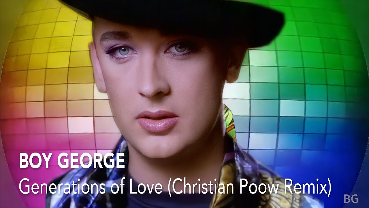 Boy George - Generations of Love (Christian Poow Remix)