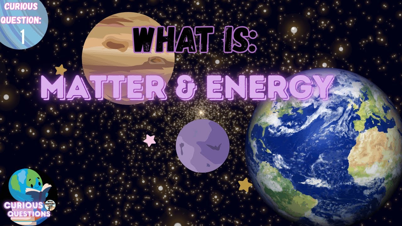 What is Matter and Energy?
