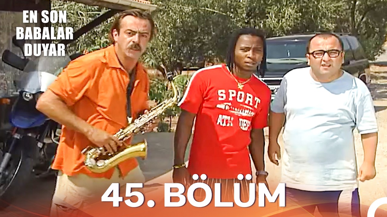 En Son Babalar Duyar 45. Bölüm - İyileştirilmiş Görüntü (FULL HD)