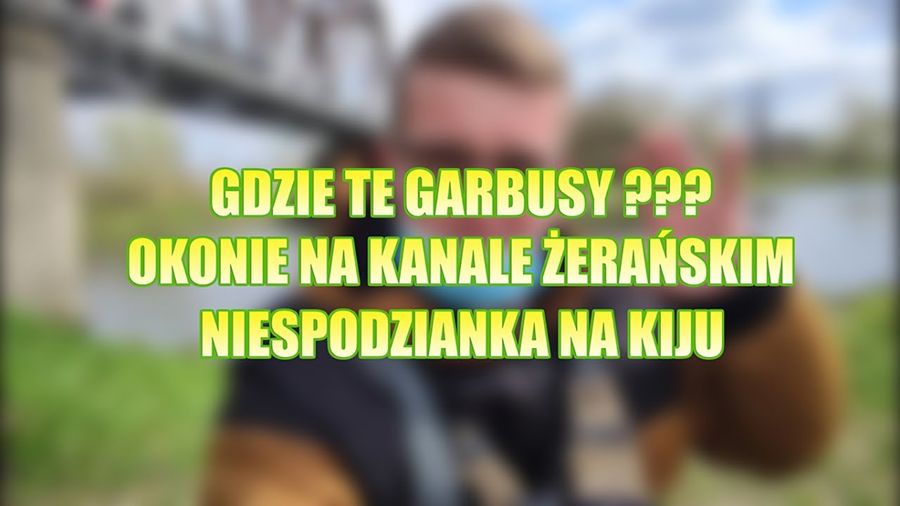 Gdzie te garbusy ??  Okonie na Kanale Żerańskim. Niespodzianka na kiju