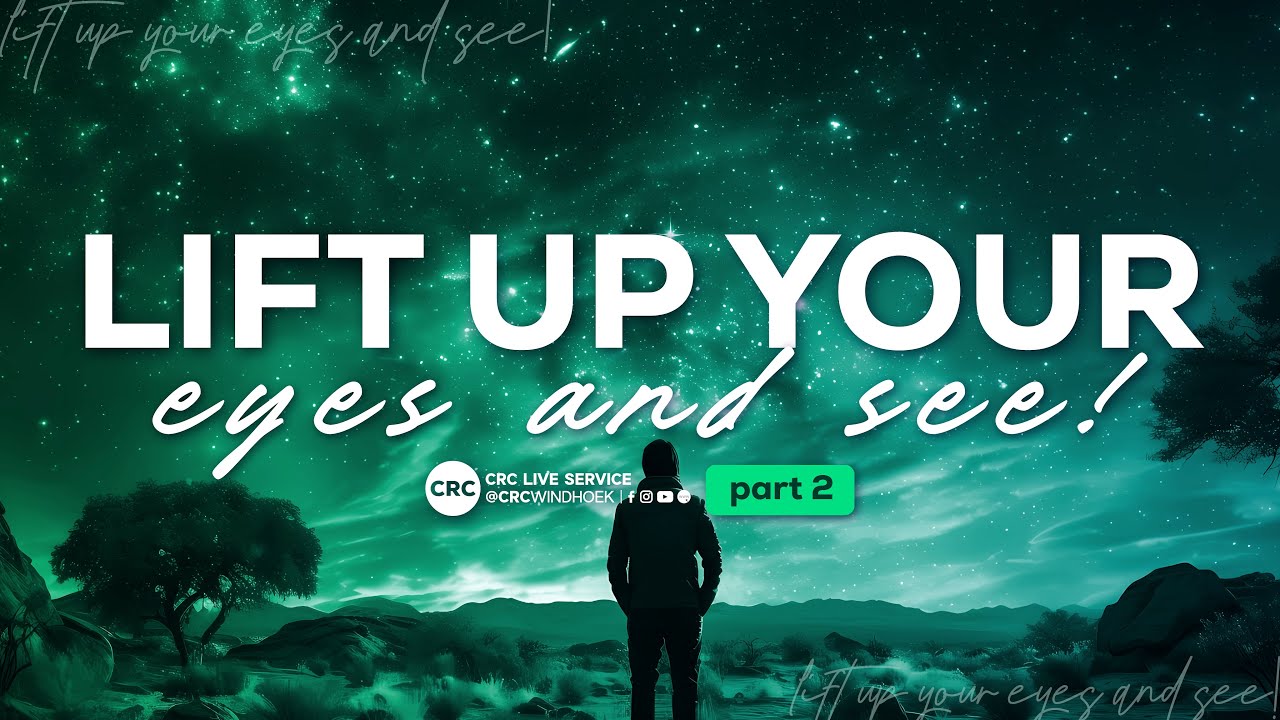 CRC WINDHOEK | PS NAAS VERMAAK | LIFT UP YOUR EYES AND SEE PT.2 | 07 SEPT 2025 | 08H30