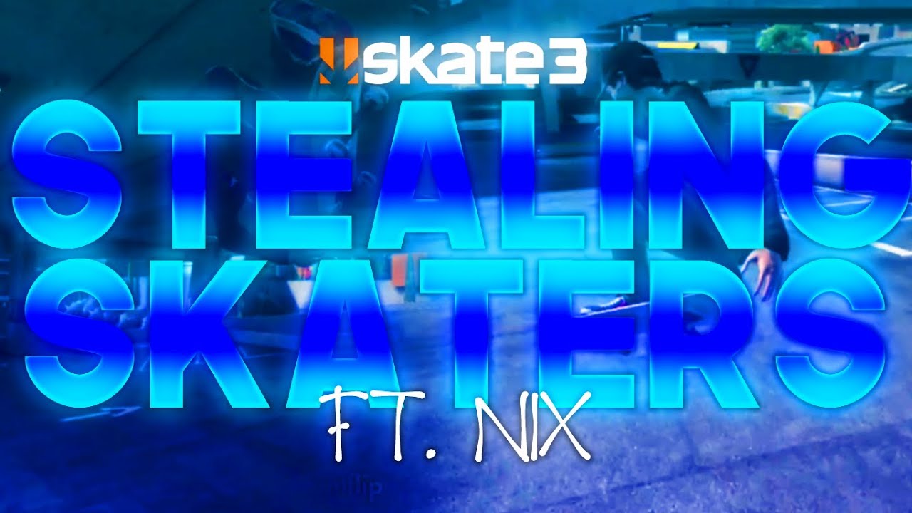Stealing Skaters #1 (Nix)