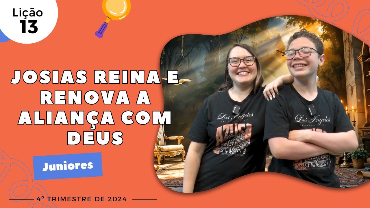 EBD Lição 13 - Juniores | JOSIAS REINA E RENOVA A ALIANÇA COM DEUS (9 e 10 anos) 4ºTrimestre 2024