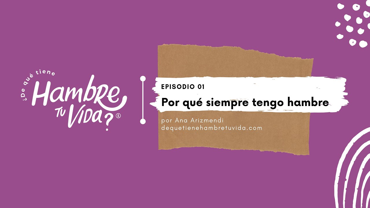 E001- ¿Por qué siempre tengo hambre?