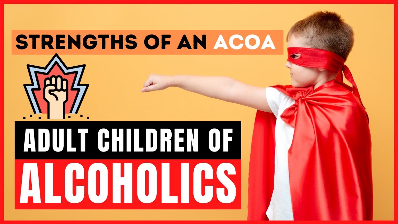 Adult Children Of Alcoholics | 5 Strengths Of An ACOA