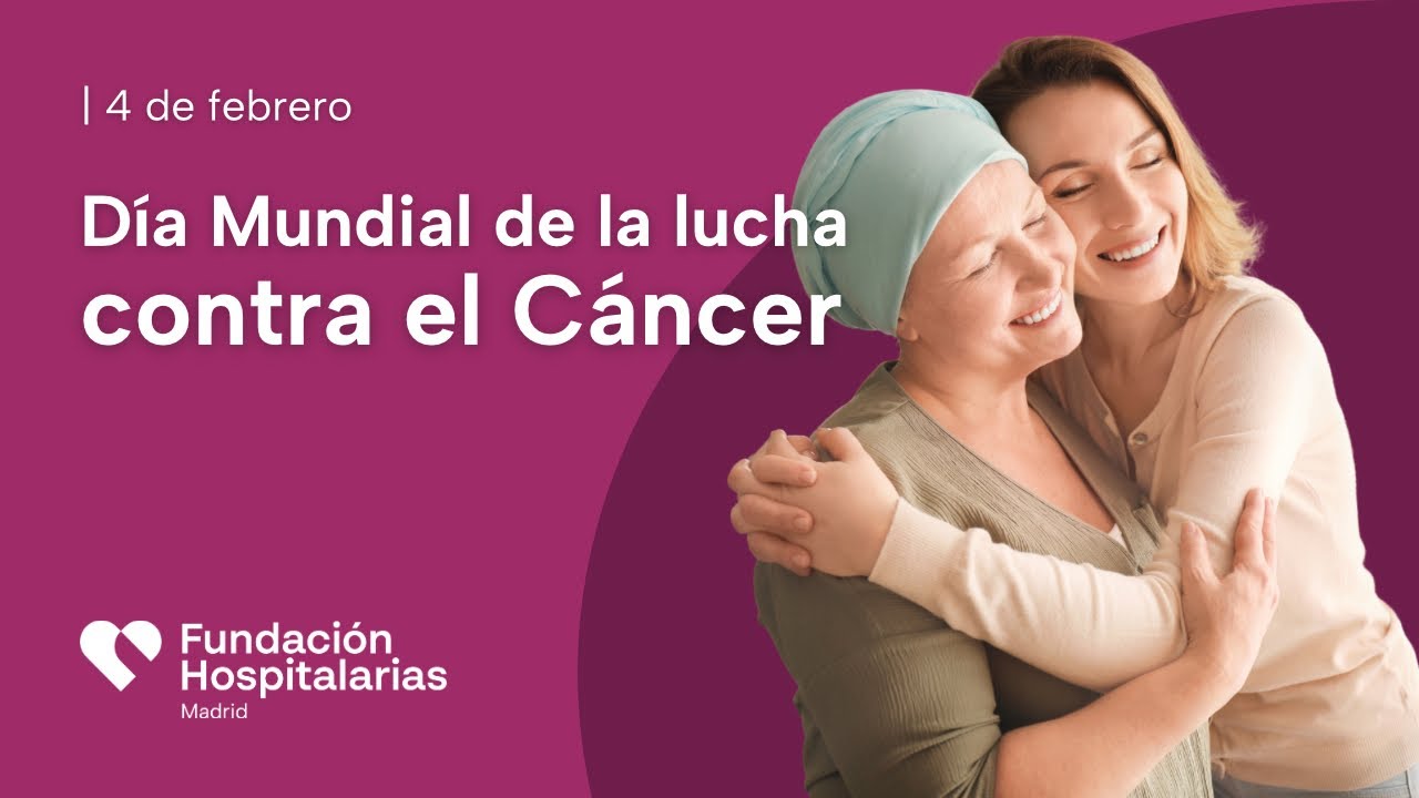 Día Mundial de la lucha contra el Cáncer 2026 - Fundación Hospitalarias Madrid