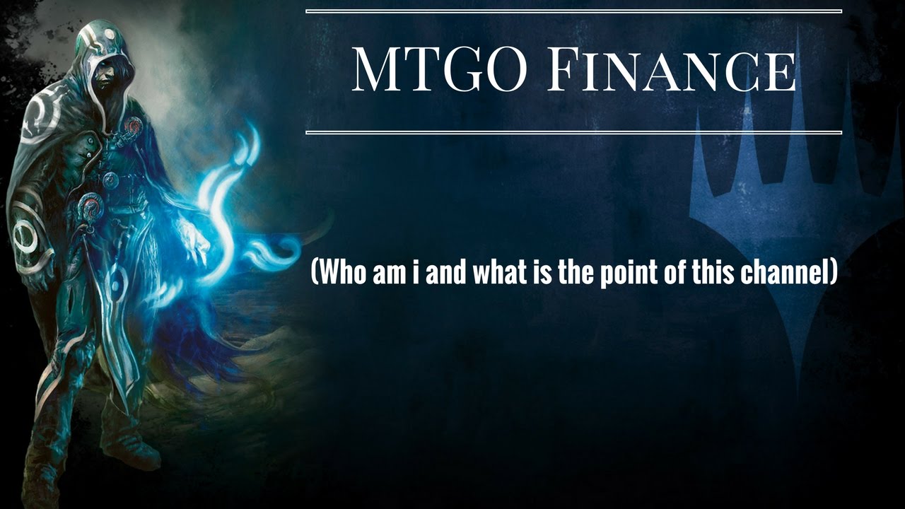 MTGO Finance (Who am i and what is the point of this channel)