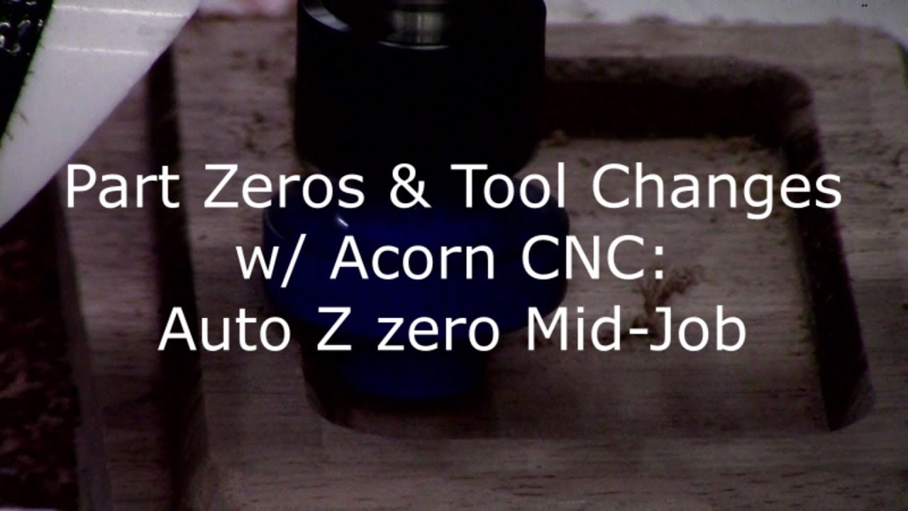Part Zeros & Tool Changes w/ Acorn CNC: Auto Z zero Mid-Job w/ Tool Touch Off