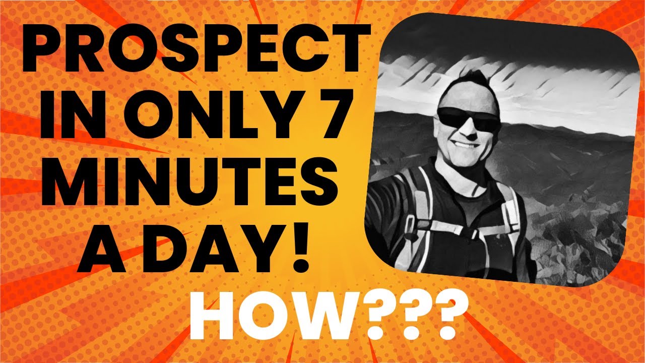 Prospect in 7 Minutes A Day!  HOW???