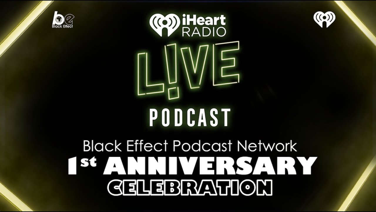 The Black Effect Podcast Network 1st Anniversary Celebration