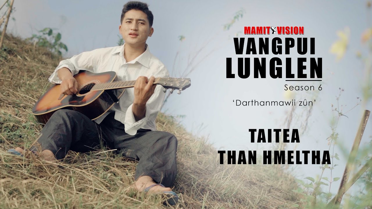 TAITEA - THAN HMELTHA | VANGPUI LUNGLEN Season 6