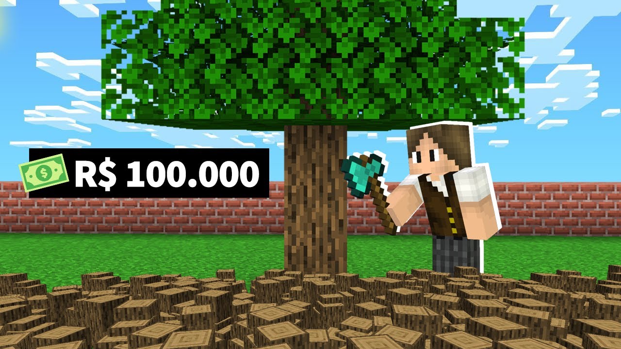 GANHEI 100000 REAIS SÓ CORTANDO MADEIRA NO MINECRAFT!