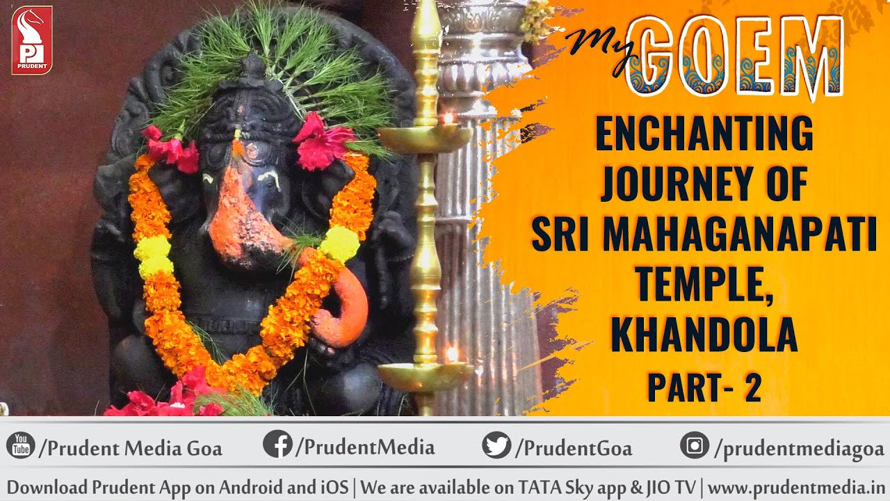 Enchanting journey of Sri Mahaganapati Temple, Khandola | Part 2 | My Goem | Prudent