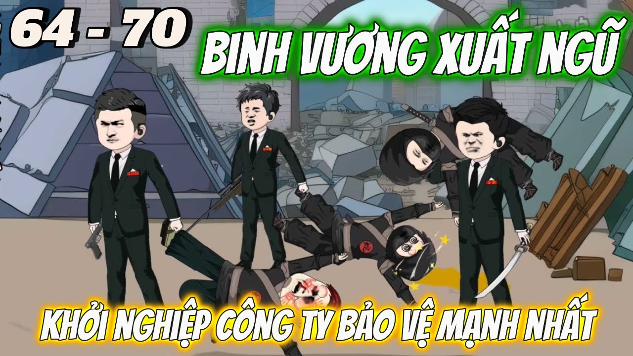 Binh Vương Xuất Ngũ Khởi Nghiệp Công Ty Bảo Vệ Mạnh Nhất | Tập 64 - 70 | Tùng vietsub