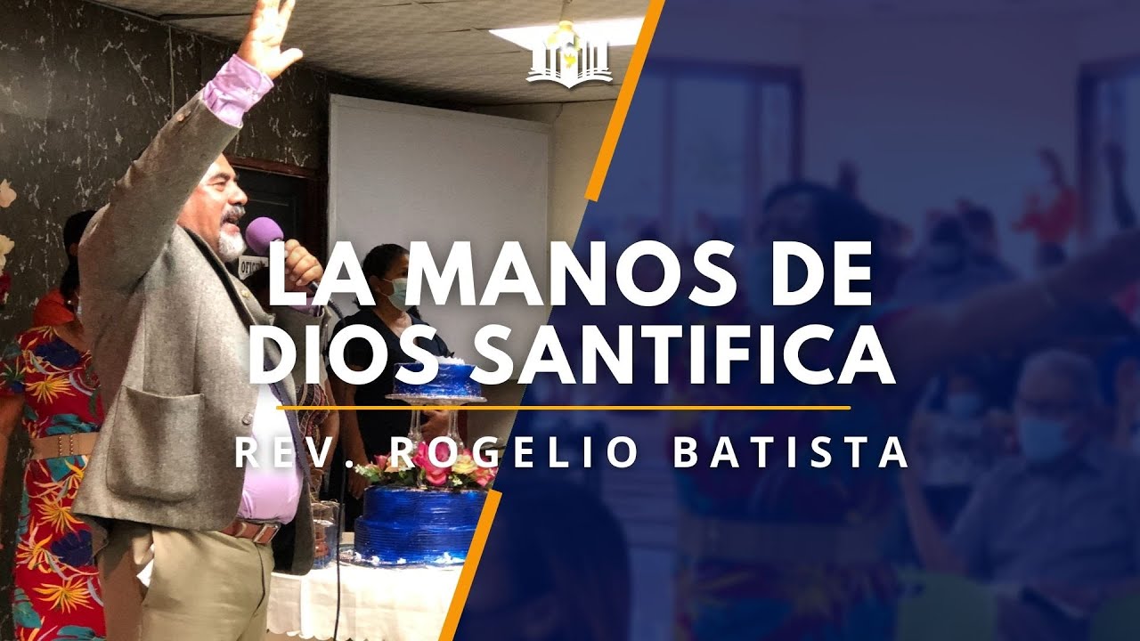 LAS MANOS DE DIOS SANTIFICA | REV. ROGELIO BATISTA | SERVICIO VIRTUAL | TCV LIVE