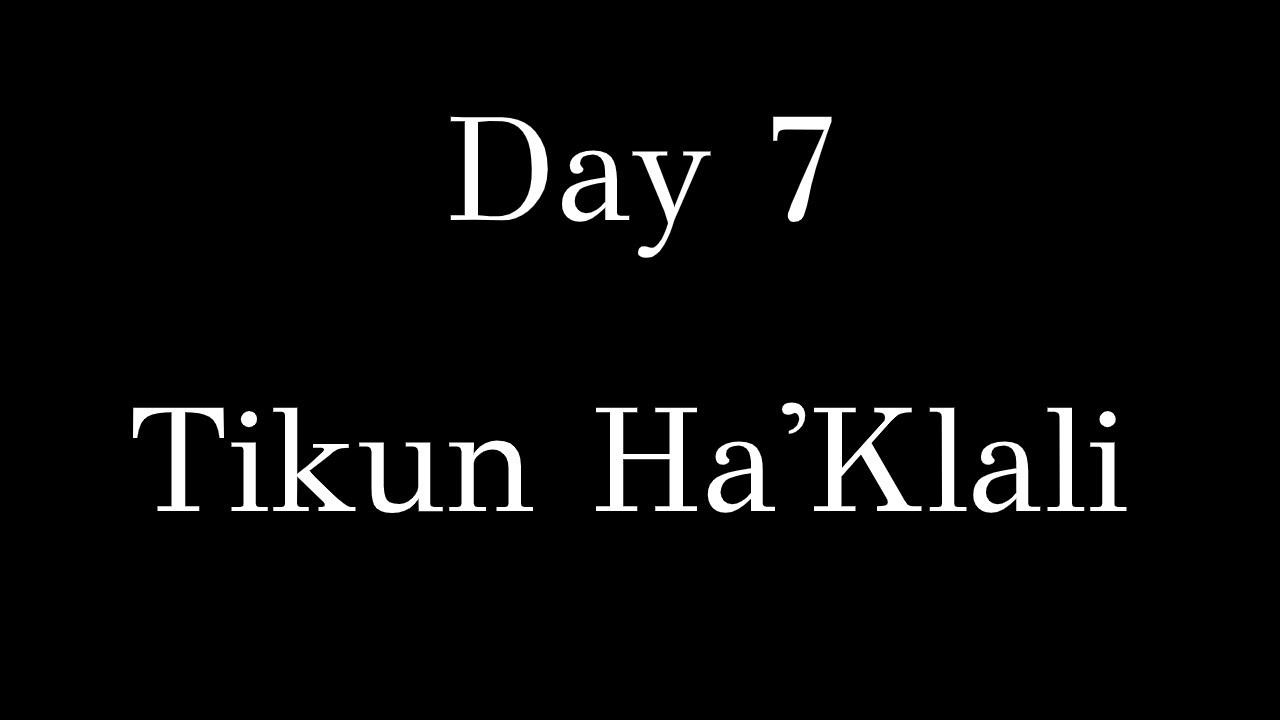 Day 7 - Tikun Haklali