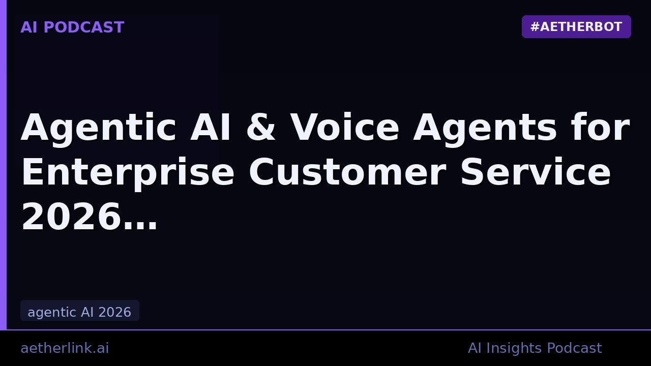 Agentic AI & Voice Agents for Enterprise Customer Service 2026