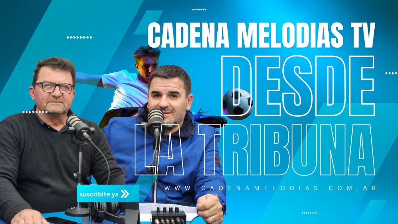 Desde la Tribuna &ndash; Todo el f&uacute;tbol regional por Cadena Melod&iacute;as TV