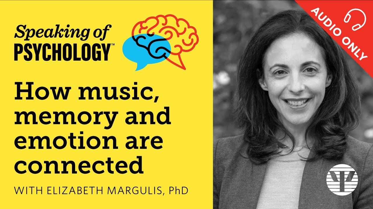 How music, memory, and emotion are connected, with Elizabeth Margulis, PhD | Speaking of Psychology