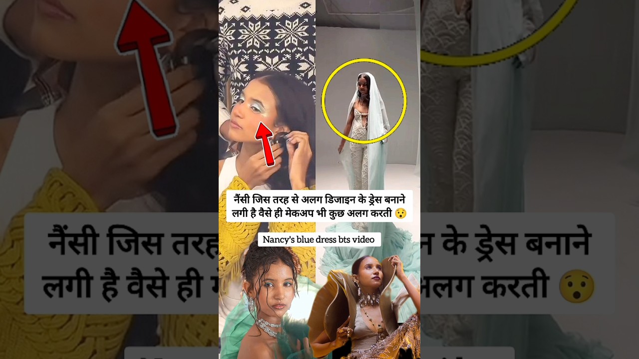 Nancy Tyagi blue dress bts video doing different makeup and hair looks stunning