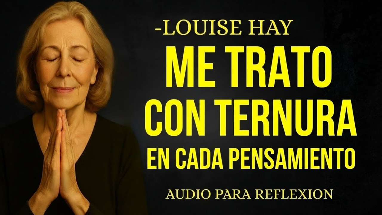 Louise Hay: Me trato con ternura en cada pensamiento
