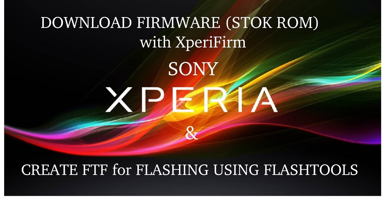 Android:Cara Download Firmware / ROM Sony Xperia dengan XperiFirm dan Build File ftf dengan Flastool