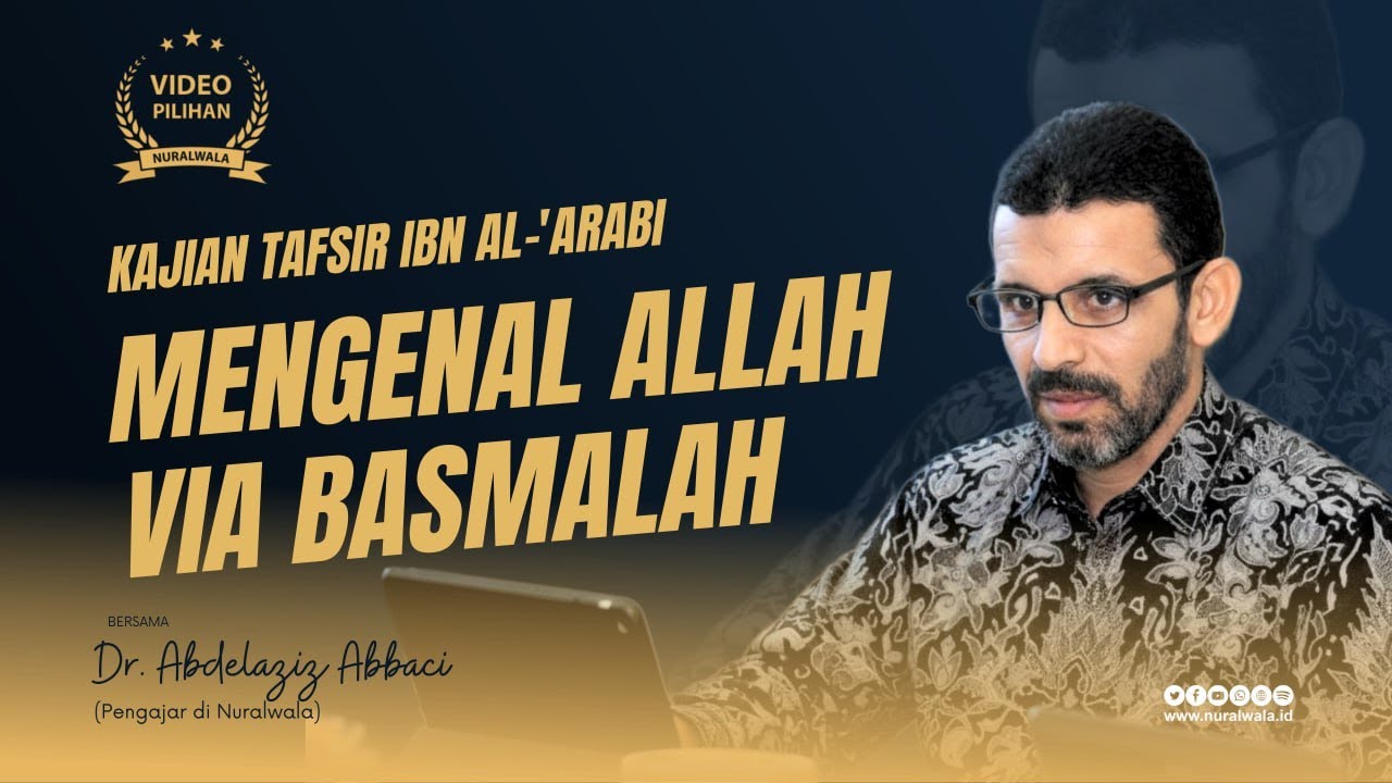 Kajian Tafsir Ibn al-'Arabi: Mengenal Allah via Basmalah ~ Dr. Abdelaziz Abbaci
