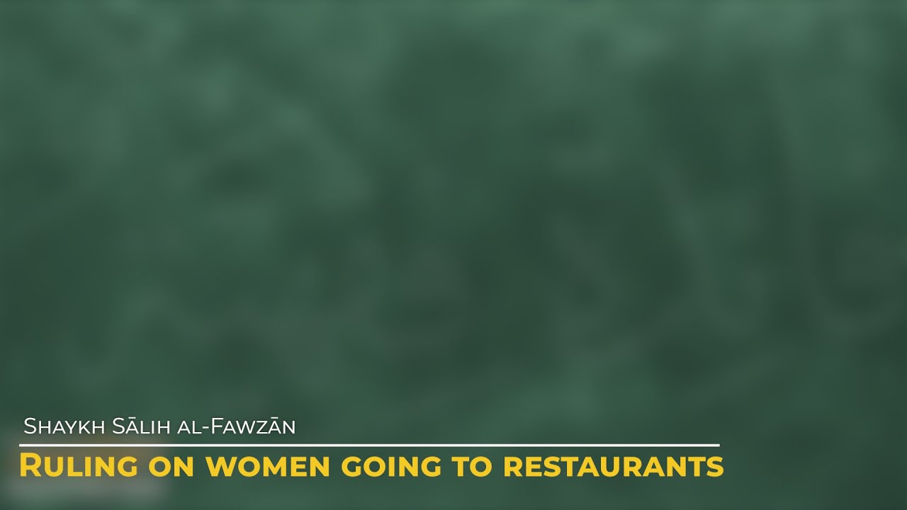 Ruling on Women Going to Restaurants | Shaykh Sālih al-Fawzān