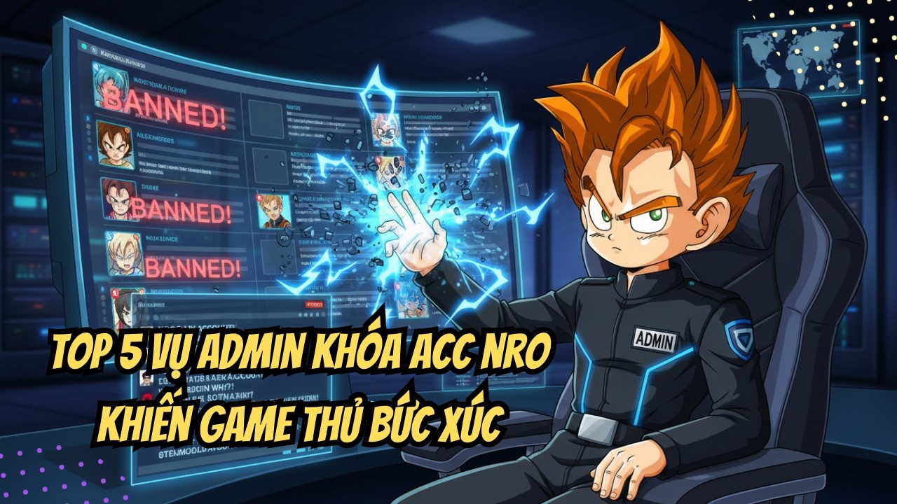 Ngọc Rồng Online - Bản Tin #12: TOP 5 VỤ ADMIN NGỌC RỒNG ONLINE KHÓA ACC GÂY BỨC XÚC GAME THỦ