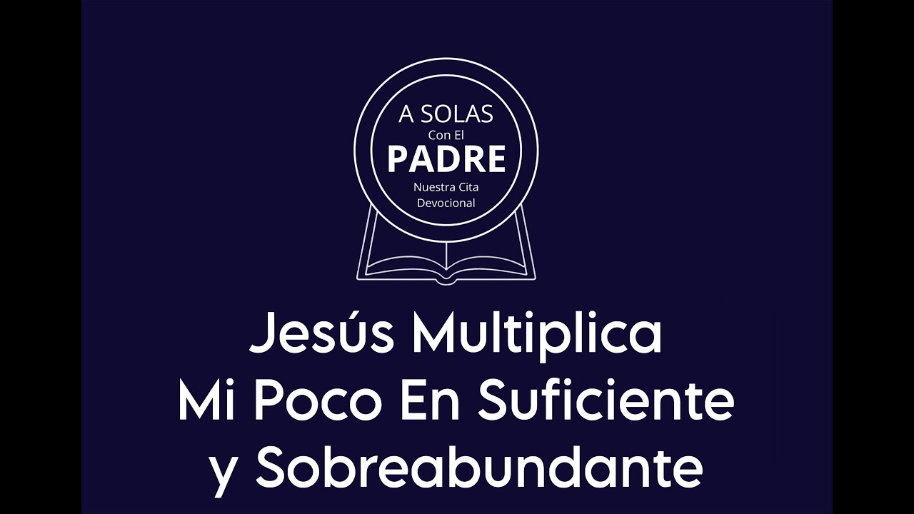 JESUS MULTIPLICA MI POCO EN SUFICIENTE Y SOBREABUNDANTE