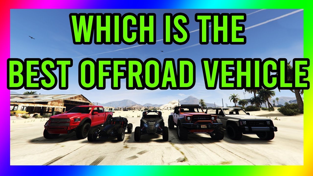 GTA 5 - WHICH IS THE BEST OFF ROAD VEHICLE?! THE ULTIMATE OFF ROAD TEST!!!