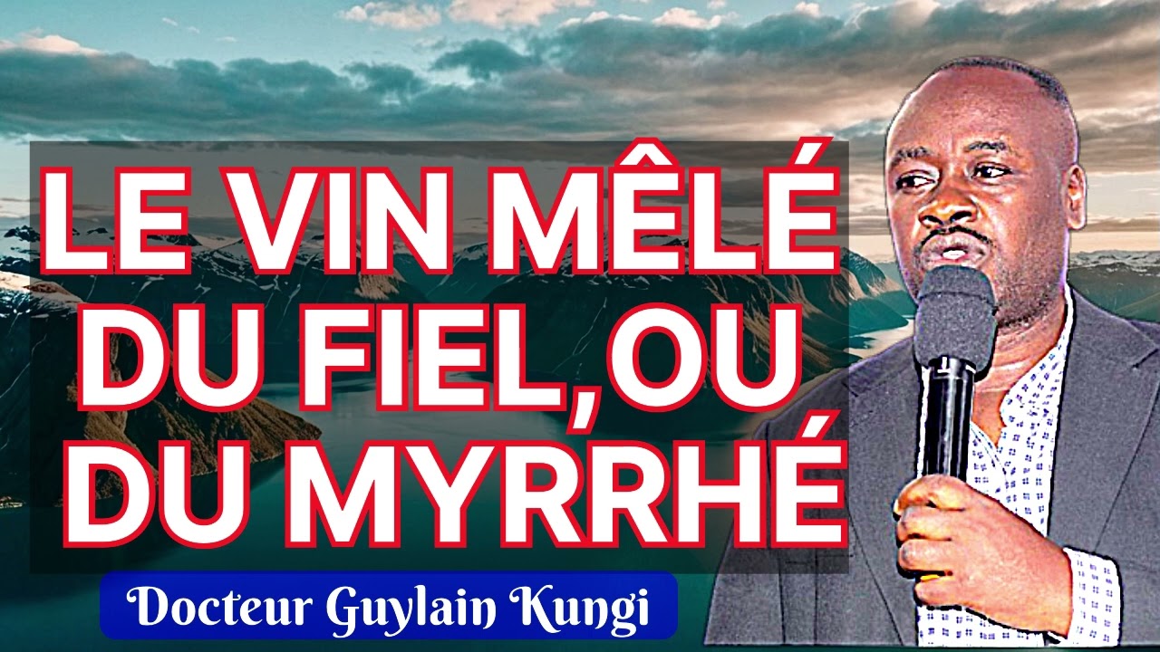 LE VIN MÊLÉ DU FIEL, OU DU MYRRHE Dr Guylain Kungi