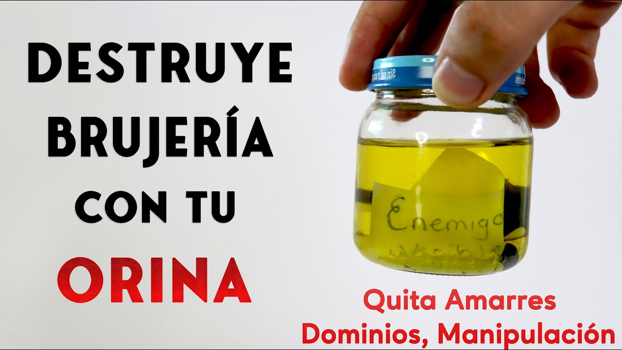 &iquest;C&oacute;mo Destruir Brujer&iacute;as, Amarres, Dominios, Manipulaci&oacute;n con tu ORINA