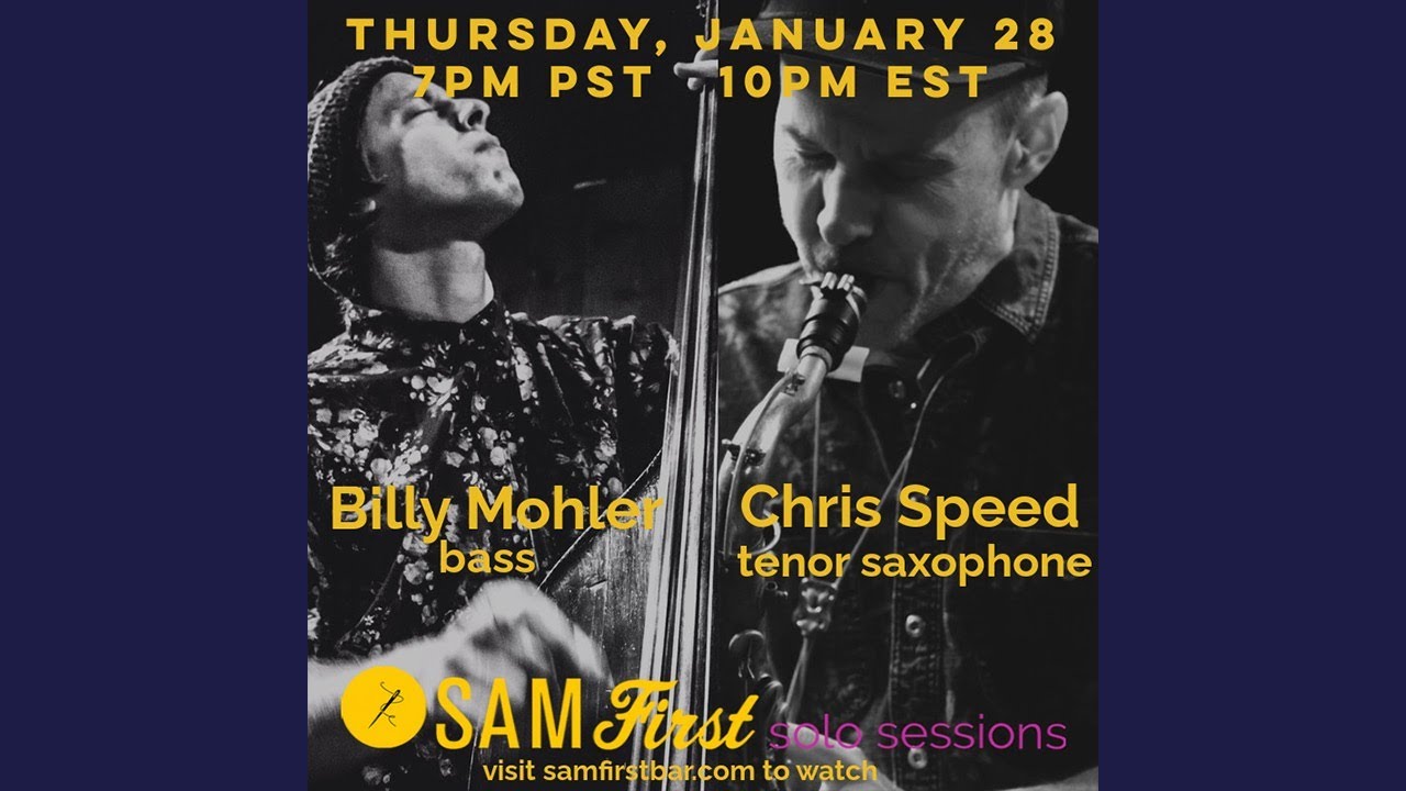 Sam First Solo Sessions | Billy Mohler & Chris Speed 01.28.21