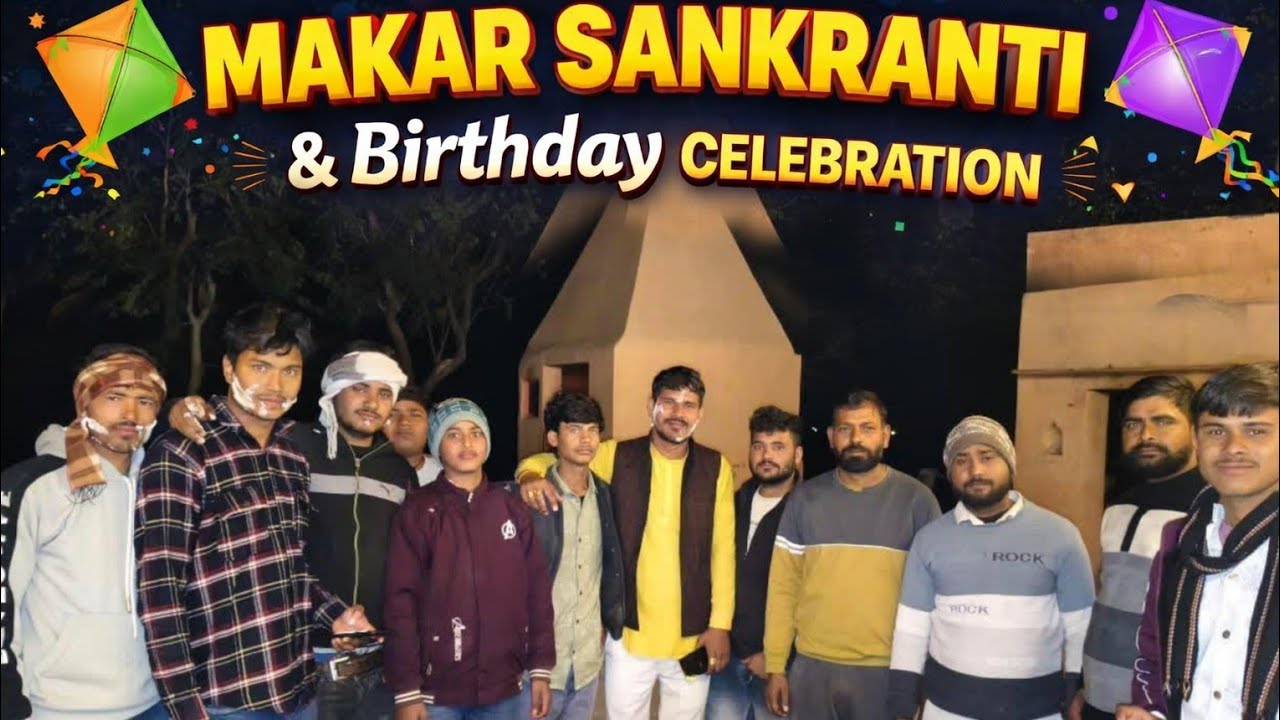 Makar sakranti & birthday celebration ❤️