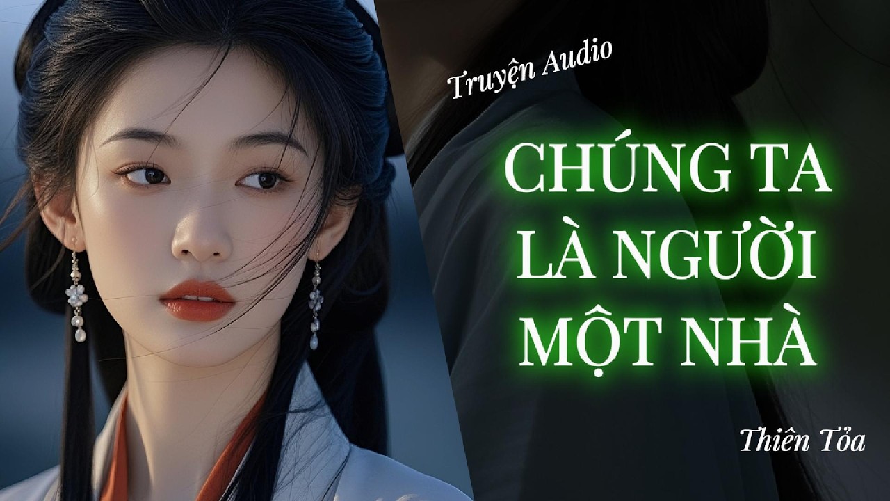 [Truyện Audio] CHÚNG TA LÀ NGƯỜI MỘT NHÀ || DIỆU DƯƠNG