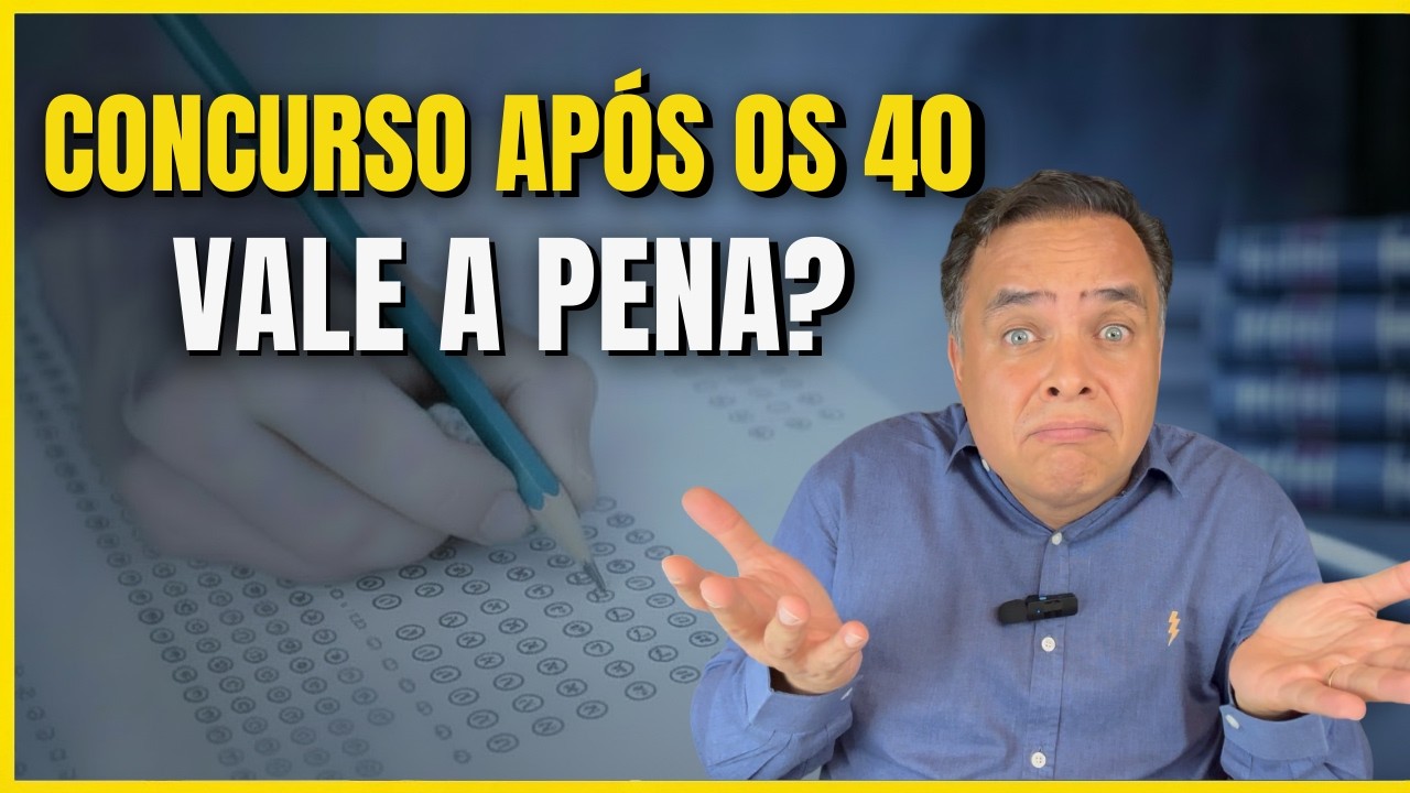 O QUE NÃO TE CONTAM SOBRE CONCURSO DEPOIS DOS 40 ANOS