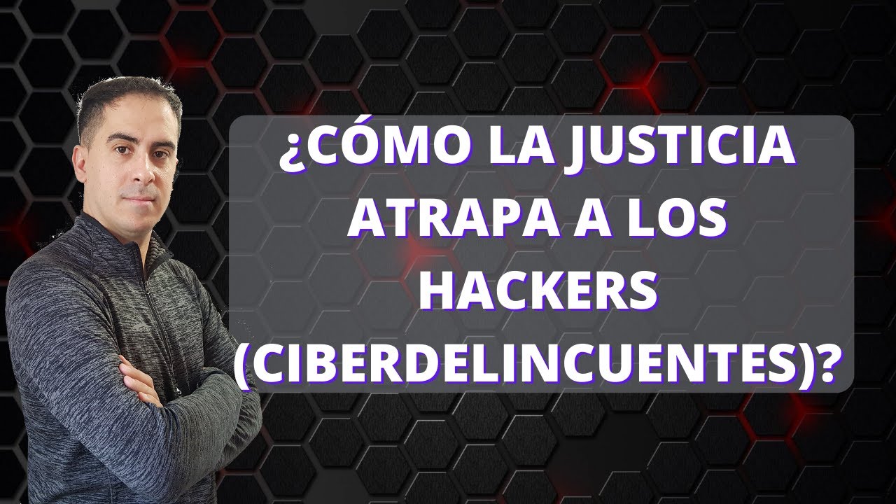 Cómo la Justicia atrapa a los 🔒 Hackers (ciberdelincuentes). Aprende a Protegerte de Ellos.